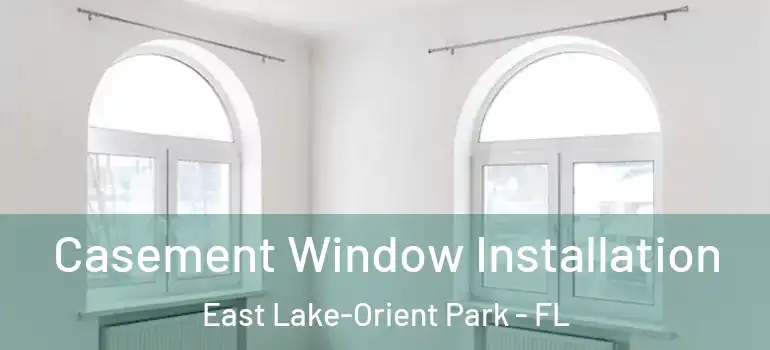  Casement Window Installation East Lake-Orient Park - FL