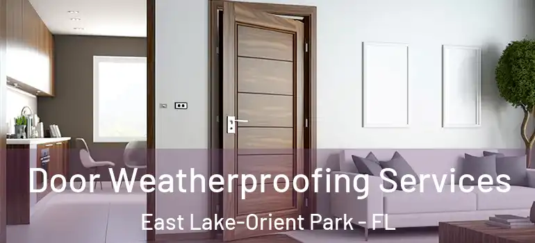  Door Weatherproofing Services East Lake-Orient Park - FL