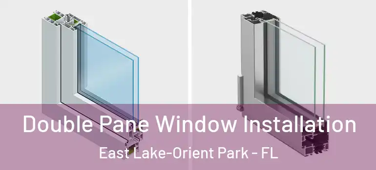  Double Pane Window Installation East Lake-Orient Park - FL
