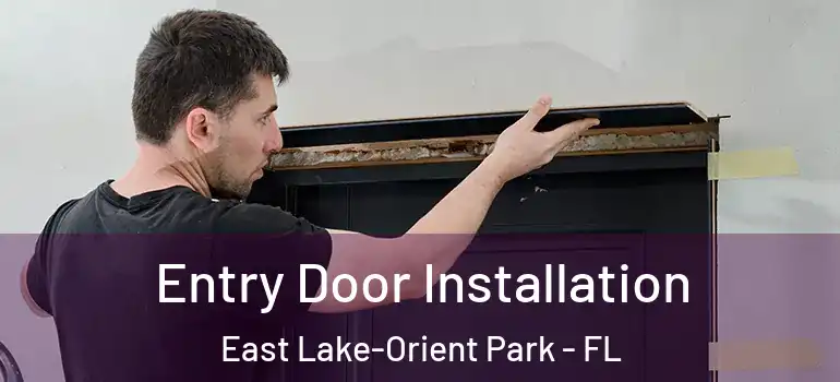  Entry Door Installation East Lake-Orient Park - FL
