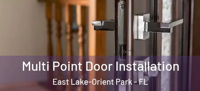  Multi Point Door Installation East Lake-Orient Park - FL