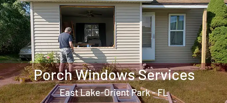  Porch Windows Services East Lake-Orient Park - FL