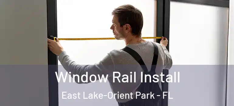  Window Rail Install East Lake-Orient Park - FL